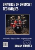 Universe of Drumset Techniques - Technika hry na bicí soupravu III. - Roman Kobiela, Roman Kobiela, 2011