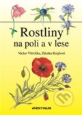 Rostliny na poli a v lese - Václav Větvička, Aventinum, 2018