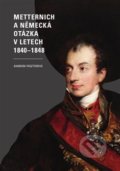 Metternich a německá otázka v letech 1840–1848 - Barbora Pásztorová, 2019