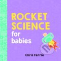 Rocket Science for Babies - Chris Ferrie, Sourcebooks Casablanca, 2017