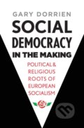 Kniha: Social Democracy in the Making (Gary Dorrien). Yale University Press, 2019