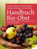 Handbuch Bio-Obst - Johannes Maurer, Bernd Kajtna, Andrea Heistinger, Edition Loewenzahn, 2016