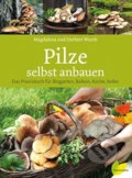 Pilze selbst anbauen - Magdalena Wurth, Herbert Wurth, Edition Loewenzahn, 2015
