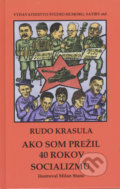Ako som prežil 40 rokov socializmu - Rudo Krasula, Vydavateľstvo Štúdio humoru a satiry, 2019