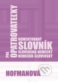 Komentovaný slovensko-nemecký a nemecko-slovenský slovník pre opatrovateľky - Alena Hofmanová, PhDr. Alena Hofmanová, 2019