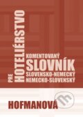 Komentovaný slovensko-nemecký a nemecko-slovenský slovník pre hoteliérstvo - Alena Hofmanová, PhDr. Alena Hofmanová, 2019