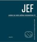 JEF - Psáno na vodu palbou kulometnou III. - Jaroslav Erik Frič, Dauphin, 2019