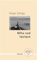 Kniha: Mlha nad Iquique (Diego Zúñiga). Prostor, 2019