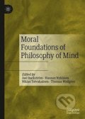 Moral Foundations of Philosophy of Mind - Joel Backstroem, Hannes Nykanen, Niklas Toivakainen, Thomas Wallgren, 2019