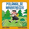 Polámal se mraveneček - Josef Kožíšek, Vlasta Švejdová, Ottovo nakladatelství, 2018