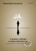 E-kniha: Já. O mozku, vědomí a sebeuvědomování (František Koukolík)