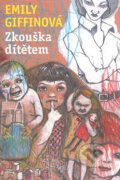 Kniha: Zkouška dítětem (Emily Griffinová). Argo, 2009