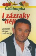 Kniha: I zázraky se dějí (Vít Chaloupka). Brána, 2007