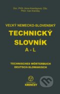 Veľký nemecko-slovenský technický slovník: časť A - L - Ana Krenčeyová, Ivan Krenčey, KRENČEY, 2009