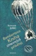 Bambertova Kniha ztracených příběhů - Reinhardt Jung, Brkola, 2009