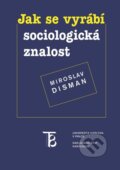 Jak se vyrábí sociologická znalost - Miroslav Disman, Karolinum, 2018