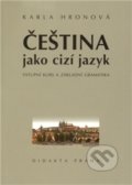 Čeština jako cizí jazyk - Karla Hronová, Didakta, 2009