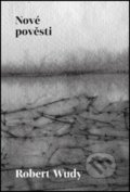 Kniha: Nové pověsti (Robert Wudy). Pavel Mervart, 2018