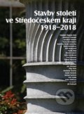 Stavby století ve Středočeském kraji 1918 - 2018 - Vladimír Šlapeta, 2018