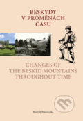 Beskydy v proměnách času /Changes of the Beskid Mountains Throughout Time - Henryk Wawreczka, Wart, 2016