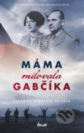 Máma milovala Gabčíka - Veronika Homolová Tóthová, Ikar CZ, 2019
