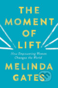 The Moment of Lift : How Empowering Women Changes the World - Melinda Gates, 2019