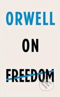On Freedom - George Orwell, Vintage, 2019