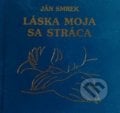 Láska moja sa stráca - Ján Smrek, 2018