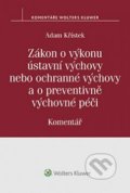 Zákon o výkonu ústavní výchovy nebo ochranné výchovy a o preventivně výchovné pé - Adam Křístek, Wolters Kluwer ČR, 2017
