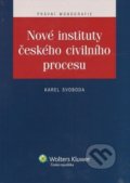Nové instituty českého civilního procesu - Karel Svoboda, Wolters Kluwer ČR, 2012