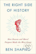 The Right Side of History: How Reason and Moral Purpose Made the West Great - Ben Shapiro, HarperCollins, 2019