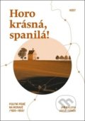 Kniha: Horo krásná, spanilá! (Jakub Ivánek a Jan Malura). Host, 2019