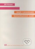 Kniha: Jazyk v proměnách komunikačních médií (Jiří Kraus). Karolinum, 2008