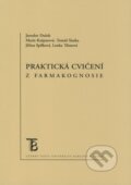 Praktická cvičení z farmakognosie - Jaroslav Dušek, marie Kašparová, Tomáš Siatka, Jiřina Spilková, Lenka Tůmová, Karolinum, 2008