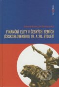 Finanční elity v českých zemích (Československu) 19. a 20. století - Eduard Kubů, Jiří Šouša, Dokořán, 2008