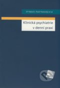Klinická psychiatrie v denní praxi - Jiří Raboch, Pavel Pavlovský a kol., Galén, 2008