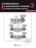 Automatizace a automatizační technika 3 - Jan Chlebný a kol., Computer Press, 2009