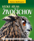 Kniha: Veľký atlas živočíchov (Heiko Bellmann). Ikar, 2008