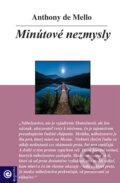 Kniha: Minútové nezmysly (Anthony de Mello), 2009 Kniha: Minútové nezmysly (Anthony de Mello), 2009