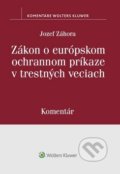 Zákon o európskom ochrannom príkaze v trestných veciach - Jozef Záhora, Wolters Kluwer, 2019