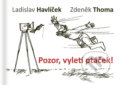Pozor, vyletí ptáček! - Zdeněk Thoma, Ladislav Havlíček, S & D Nakladatelství, 2018