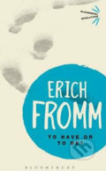 To Have or To Be? - Erich Fromm, Bloomsbury, 2013