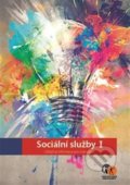 Kniha: Sociální služby I. (Asociace poskytovatelů sociálních služeb ČR). Asociace poskytovatelů sociálních služeb ČR, 2017