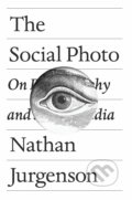 Kniha: The Social Photo (Nathan Jurgenson). Verso, 2019