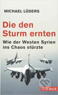 Kniha: Die den Sturm ernten (Michael Lüders). C. H. Beck, 2018