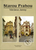 Kniha: Starou Prahou Václava Jansy (Ondřej Polák a Pavla Státníková). Studio JB, 2013