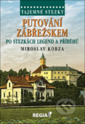Putování Zábřežskem po stezkách legend a příběhů - Miroslav Kobza, Regia, 2018