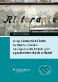 Vlivy ekonomické krize na změnu chování management hotelových a gastronomických zařízení - Marek Merhaut, Wolters Kluwer ČR, 2013