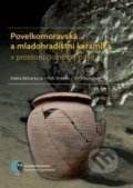 Povelkomoravská a mladohradištní keramika - Adéla Balcárková, Petr Dresler, Jiří Macháček, Muni Press, 2017