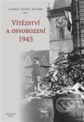 Vítězství a osvobození 1945 - Jan Němeček, Petr Prokš, Emil Voráček, Historický ústav AV ČR, 2019